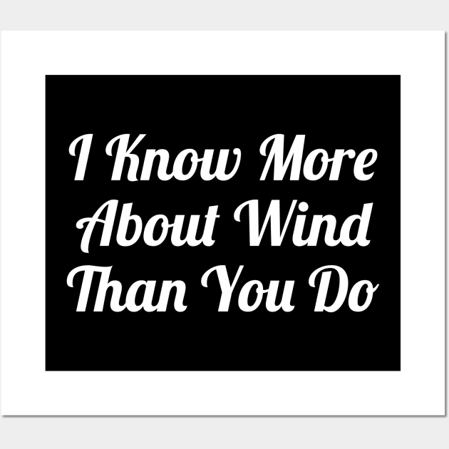 I Know More About Wind Than You Do Wall Art by evokearo